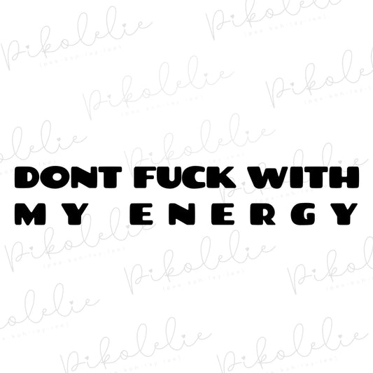 Don’t F%*K With My Energy Merch By Ang Pikolelie (pee-koh-lay-lee) Activewear